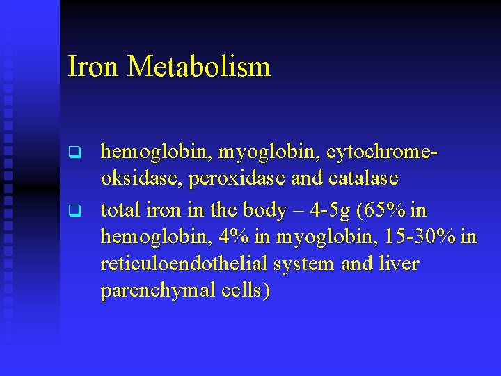 Iron Metabolism q q hemoglobin, myoglobin, cytochromeoksidase, peroxidase and catalase total iron in the