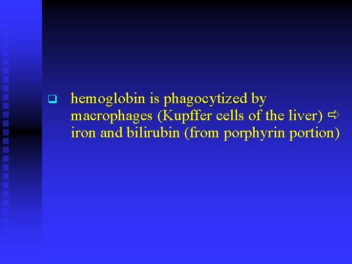 q hemoglobin is phagocytized by macrophages (Kupffer cells of the liver) iron and bilirubin