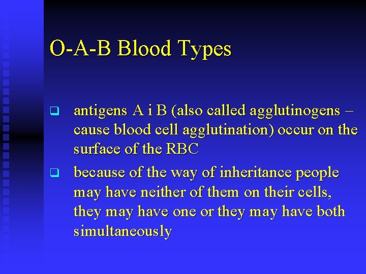 O-A-B Blood Types q q antigens A i B (also called agglutinogens – cause
