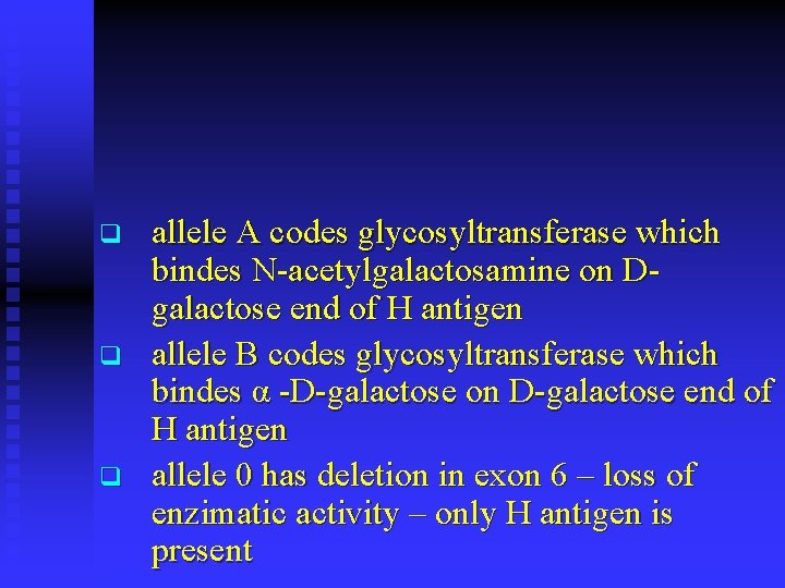 q q q allele A codes glycosyltransferase which bindes N-acetylgalactosamine on Dgalactose end of