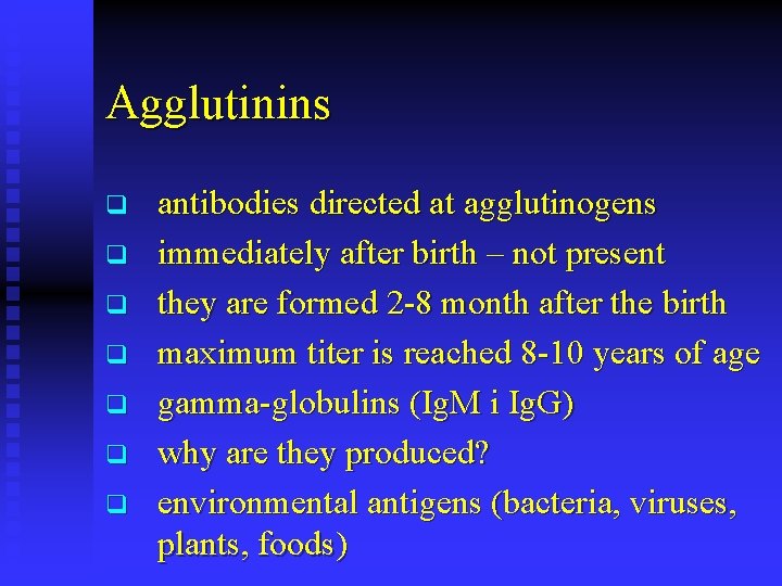 Agglutinins q q q q antibodies directed at agglutinogens immediately after birth – not
