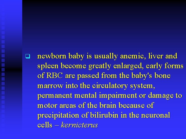 q newborn baby is usually anemic, liver and spleen become greatly enlarged, early forms