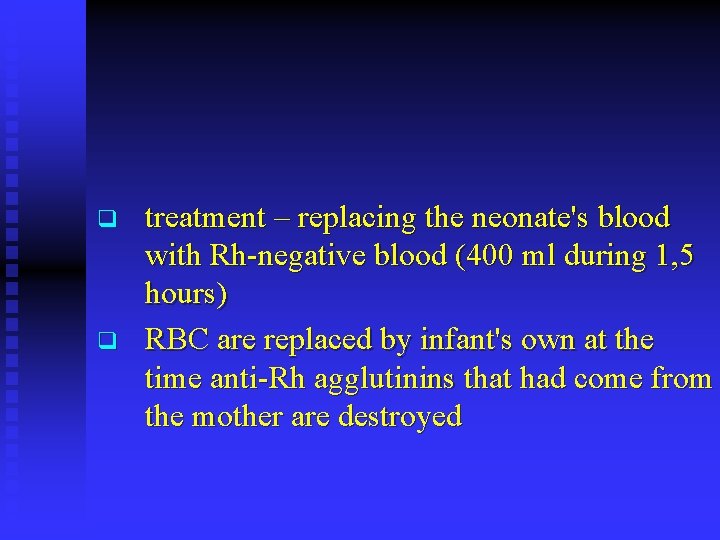 q q treatment – replacing the neonate's blood with Rh-negative blood (400 ml during