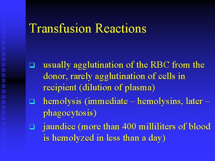 Transfusion Reactions q q q usually agglutination of the RBC from the donor, rarely