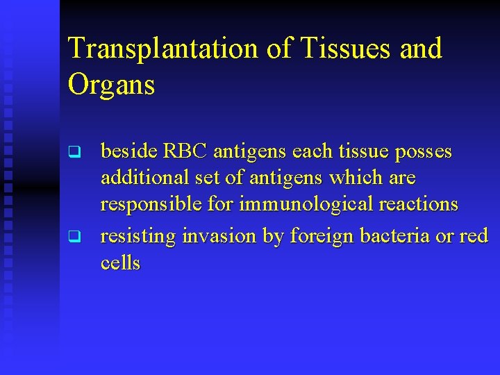 Transplantation of Tissues and Organs q q beside RBC antigens each tissue posses additional