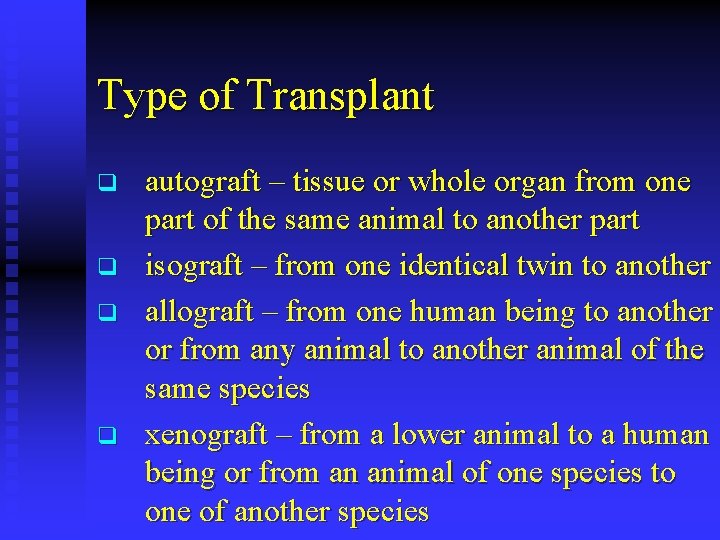 Type of Transplant q q autograft – tissue or whole organ from one part