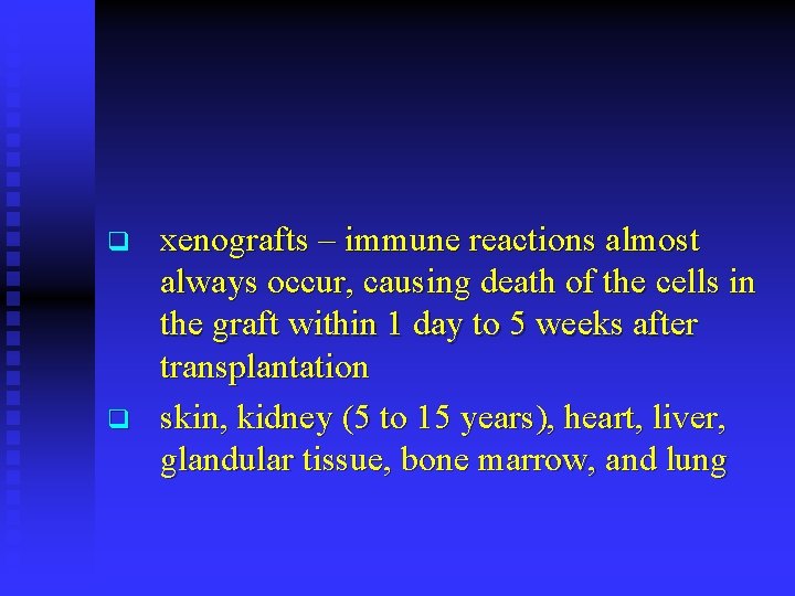 q q xenografts – immune reactions almost always occur, causing death of the cells
