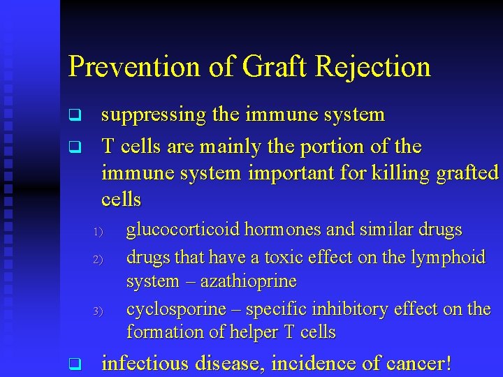 Prevention of Graft Rejection q q suppressing the immune system T cells are mainly