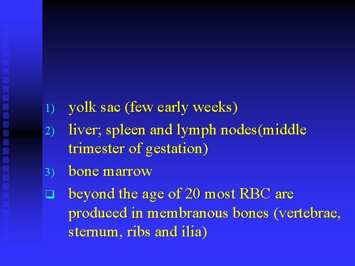 1) 2) 3) q yolk sac (few early weeks) liver; spleen and lymph nodes(middle