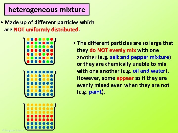 heterogeneous mixture • Made up of different particles which are NOT ___________. uniformly distributed