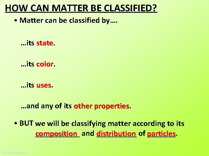 HOW CAN MATTER BE CLASSIFIED? • Matter can be classified by…. …its state …its