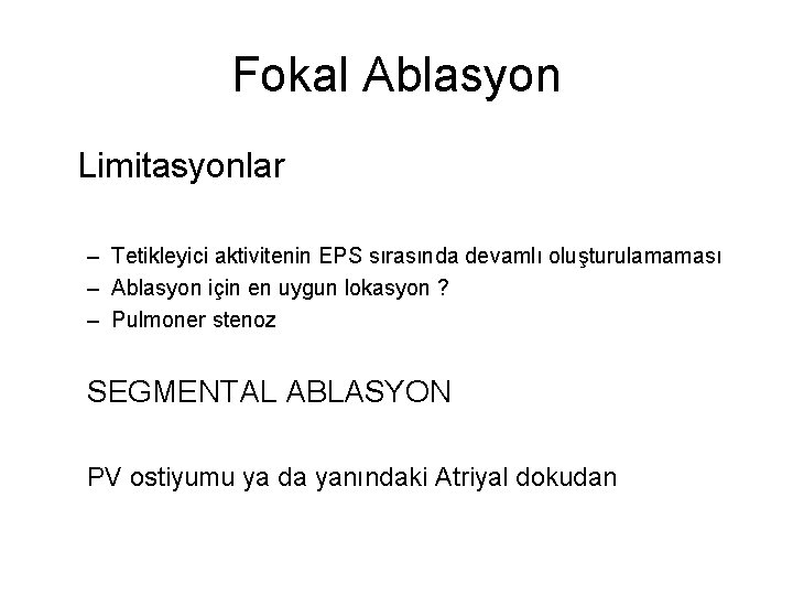 Fokal Ablasyon Limitasyonlar – Tetikleyici aktivitenin EPS sırasında devamlı oluşturulamaması – Ablasyon için en