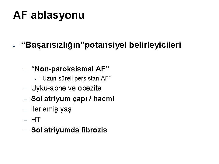 AF ablasyonu “Başarısızlığın”potansiyel belirleyicileri “Non-paroksismal AF” “Uzun süreli persistan AF” Uyku-apne ve obezite Sol