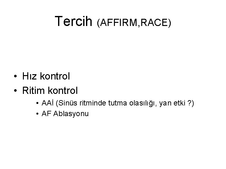 Tercih (AFFIRM, RACE) • Hız kontrol • Ritim kontrol • AAİ (Sinüs ritminde tutma