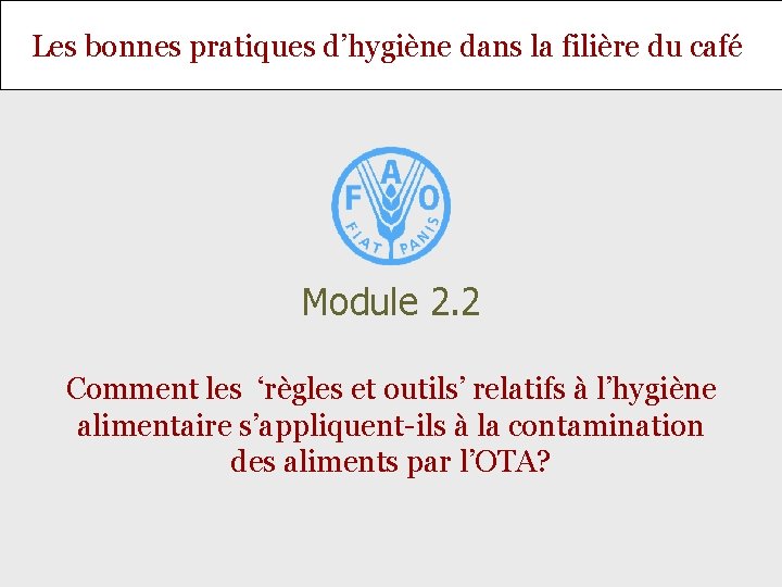 Les bonnes pratiques d’hygiène dans la filière du café Module 2. 2 Comment les