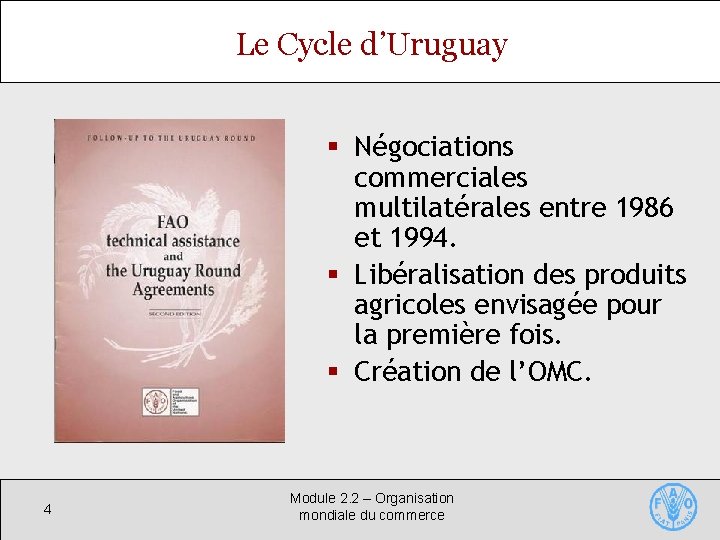 Le Cycle d’Uruguay § Négociations commerciales multilatérales entre 1986 et 1994. § Libéralisation des