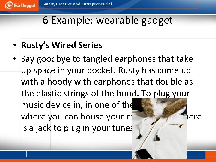 6 Example: wearable gadget • Rusty’s Wired Series • Say goodbye to tangled earphones