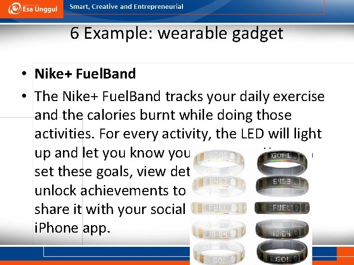 6 Example: wearable gadget • Nike+ Fuel. Band • The Nike+ Fuel. Band tracks