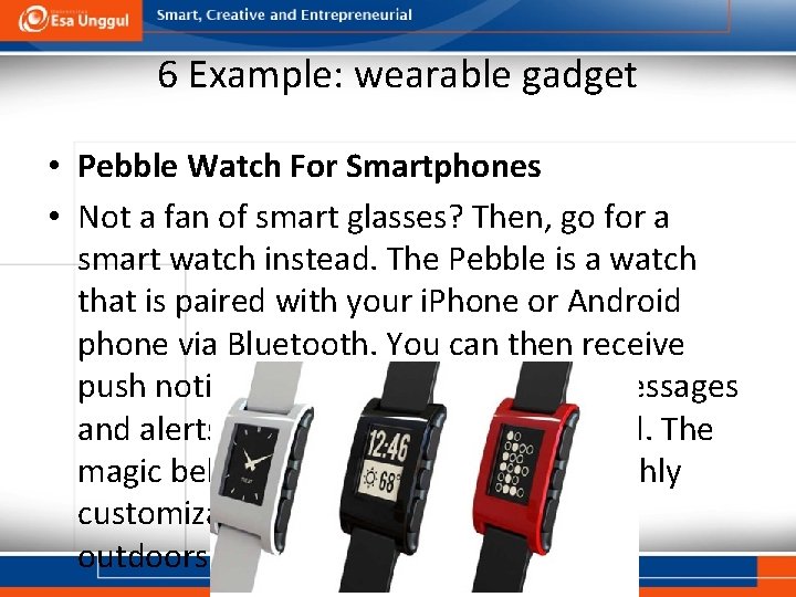 6 Example: wearable gadget • Pebble Watch For Smartphones • Not a fan of