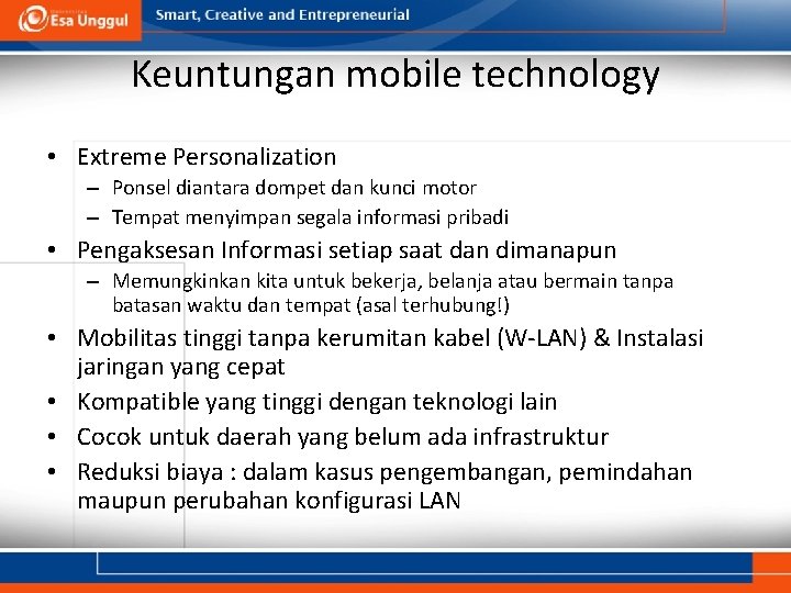 Keuntungan mobile technology • Extreme Personalization – Ponsel diantara dompet dan kunci motor –