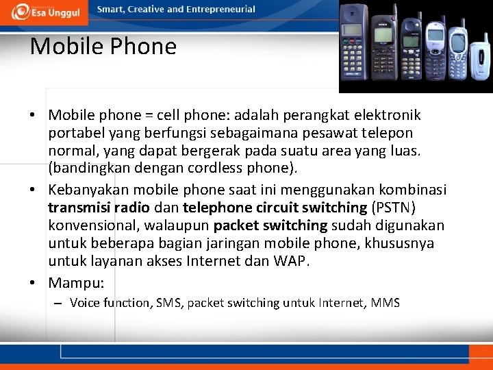 Mobile Phone • Mobile phone = cell phone: adalah perangkat elektronik portabel yang berfungsi