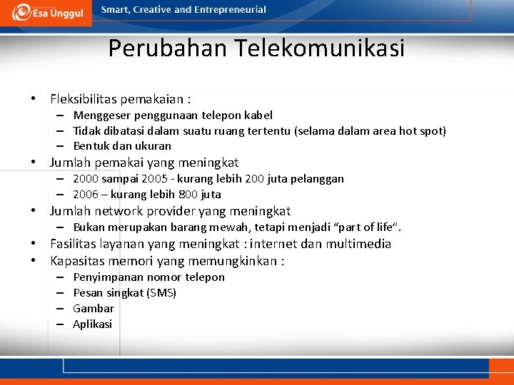Perubahan Telekomunikasi • Fleksibilitas pemakaian : – Menggeser penggunaan telepon kabel – Tidak dibatasi