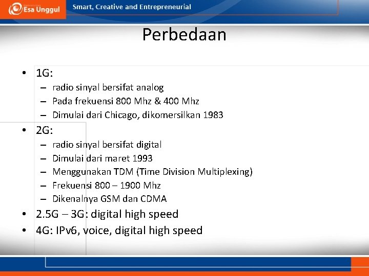 Perbedaan • 1 G: – radio sinyal bersifat analog – Pada frekuensi 800 Mhz