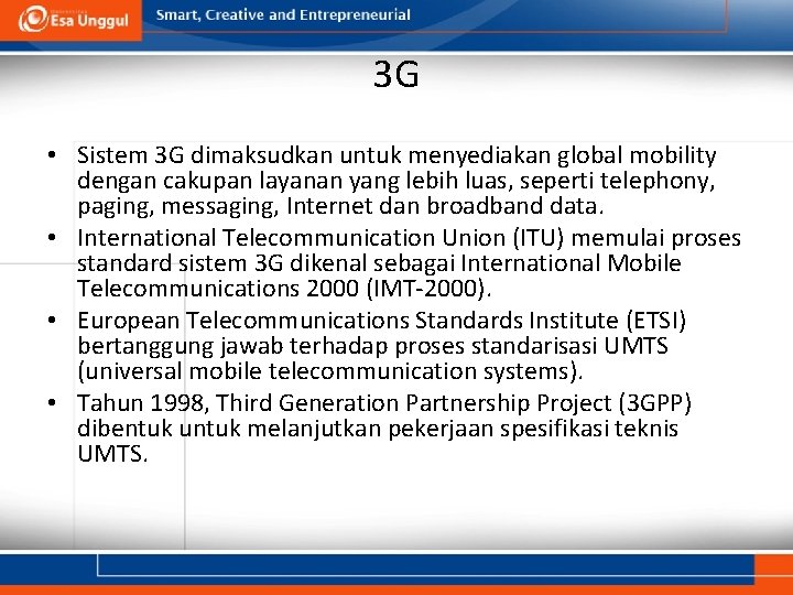 3 G • Sistem 3 G dimaksudkan untuk menyediakan global mobility dengan cakupan layanan