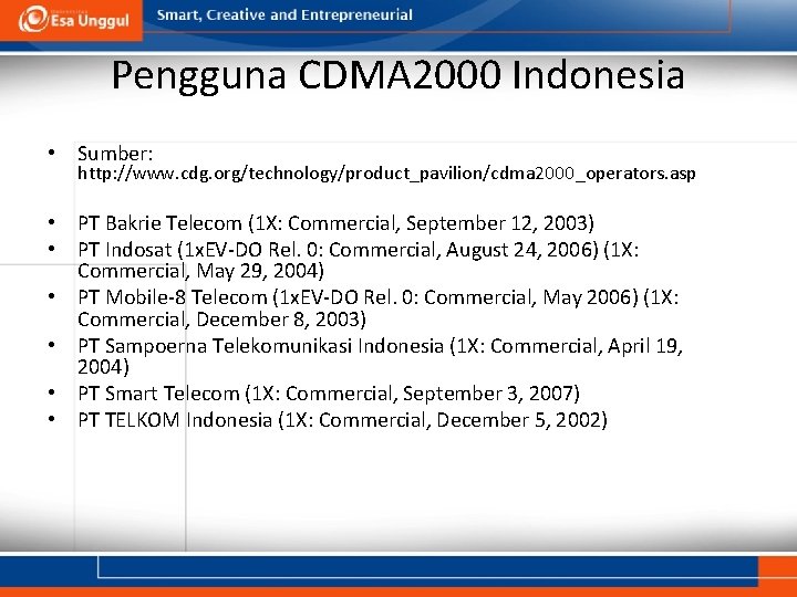 Pengguna CDMA 2000 Indonesia • Sumber: http: //www. cdg. org/technology/product_pavilion/cdma 2000_operators. asp • PT