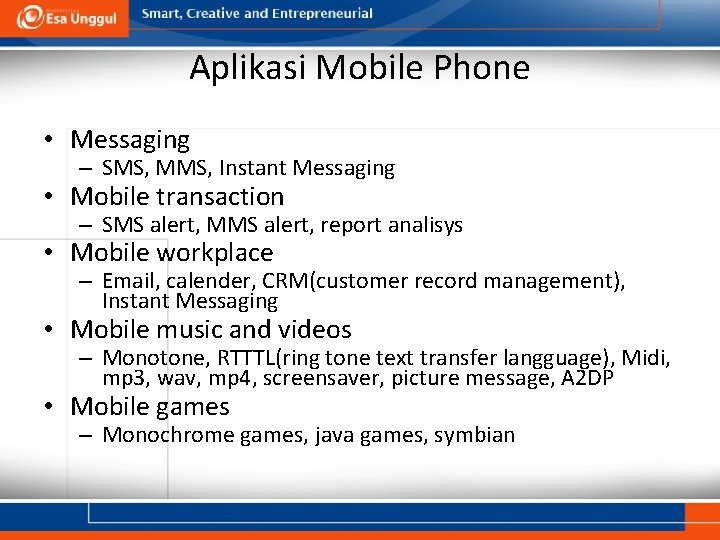 Aplikasi Mobile Phone • Messaging – SMS, MMS, Instant Messaging • Mobile transaction –