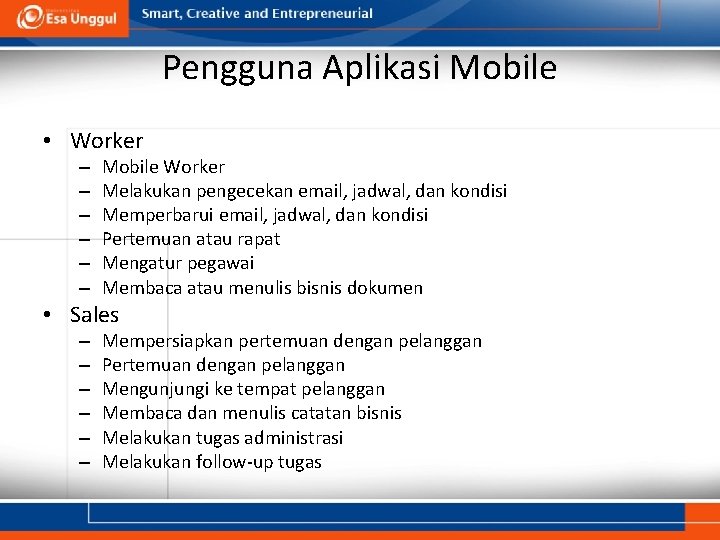 Pengguna Aplikasi Mobile • Worker – – – Mobile Worker Melakukan pengecekan email, jadwal,