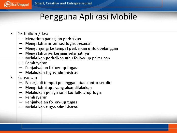 Pengguna Aplikasi Mobile • Perbaikan / Jasa – – – – Menerima panggilan perbaikan