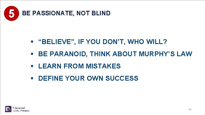 5 BE PASSIONATE, NOT BLIND § “BELIEVE”, IF YOU DON’T, WHO WILL? § BE