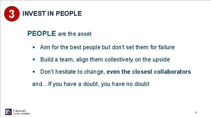 3 INVEST IN PEOPLE are the asset § Aim for the best people but