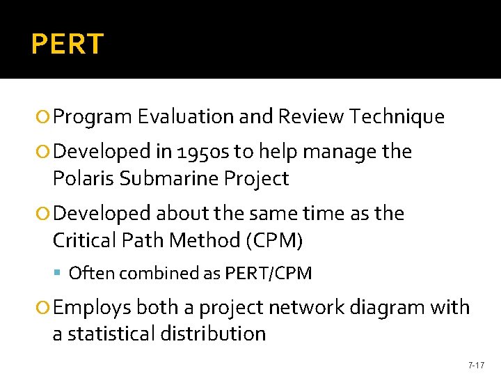 PERT Program Evaluation and Review Technique Developed in 1950 s to help manage the