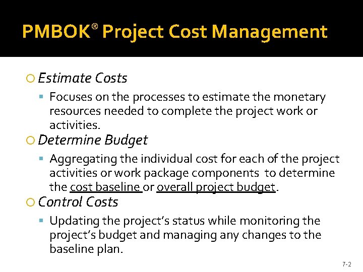 PMBOK® Project Cost Management Estimate Costs Focuses on the processes to estimate the monetary