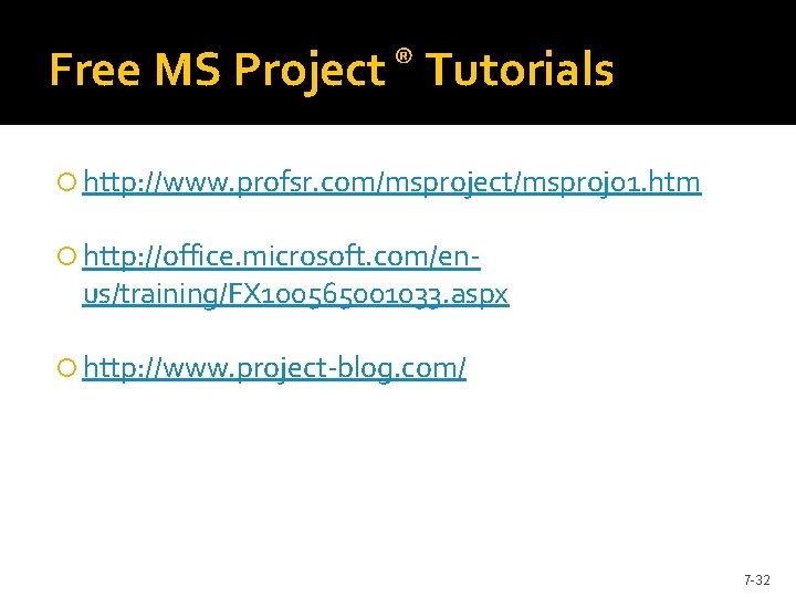 Free MS ® Project Tutorials http: //www. profsr. com/msproject/msproj 01. htm http: //office. microsoft.
