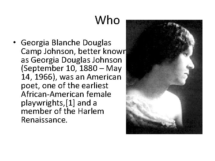 Who • Georgia Blanche Douglas Camp Johnson, better known as Georgia Douglas Johnson (September