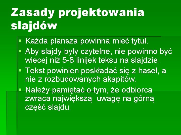 Zasady projektowania slajdów § Każda plansza powinna mieć tytuł. § Aby slajdy były czytelne,