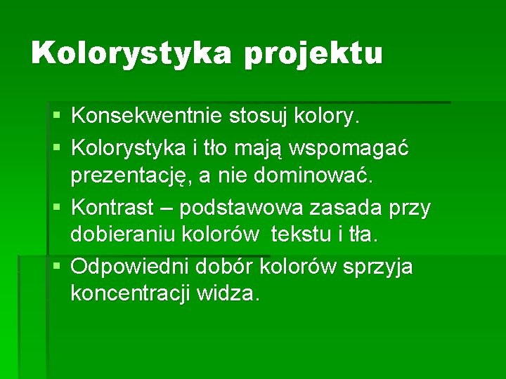 Kolorystyka projektu § Konsekwentnie stosuj kolory. § Kolorystyka i tło mają wspomagać prezentację, a