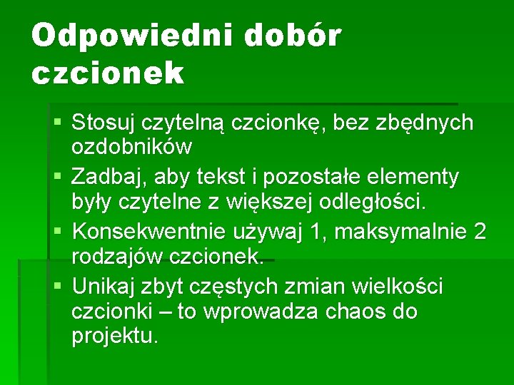 Odpowiedni dobór czcionek § Stosuj czytelną czcionkę, bez zbędnych ozdobników § Zadbaj, aby tekst