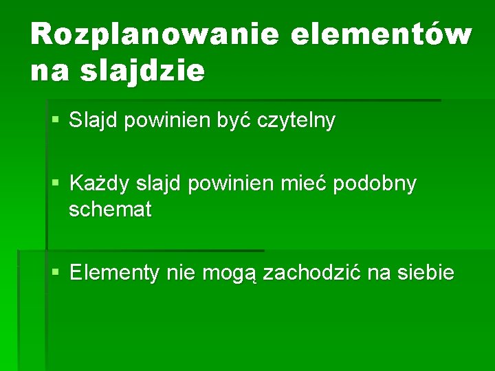 Rozplanowanie elementów na slajdzie § Slajd powinien być czytelny § Każdy slajd powinien mieć