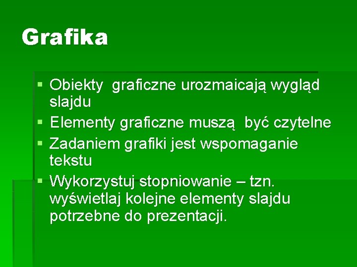 Grafika § Obiekty graficzne urozmaicają wygląd slajdu § Elementy graficzne muszą być czytelne §