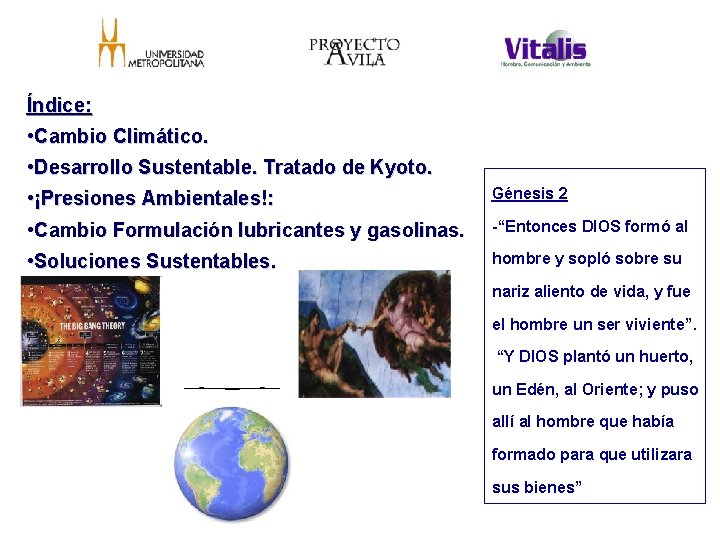 Índice: • Cambio Climático. • Desarrollo Sustentable. Tratado de Kyoto. • ¡Presiones Ambientales!: •