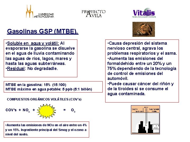 Gasolinas GSP (MTBE). • Soluble en agua y volátil: Al evaporarse la gasolina se