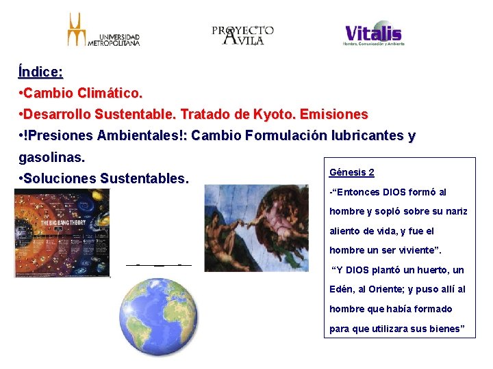 Índice: • Cambio Climático. • Desarrollo Sustentable. Tratado de Kyoto. Emisiones • !Presiones Ambientales!: