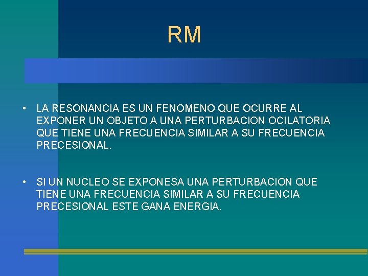 RM • LA RESONANCIA ES UN FENOMENO QUE OCURRE AL EXPONER UN OBJETO A