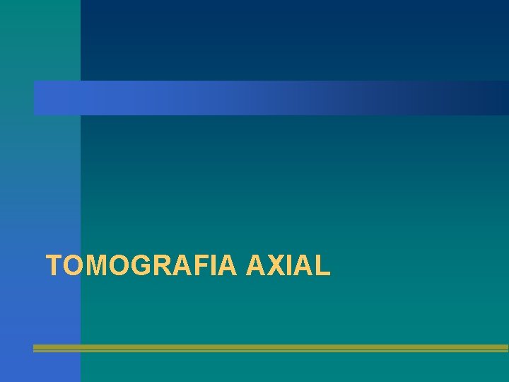 TOMOGRAFIA AXIAL 