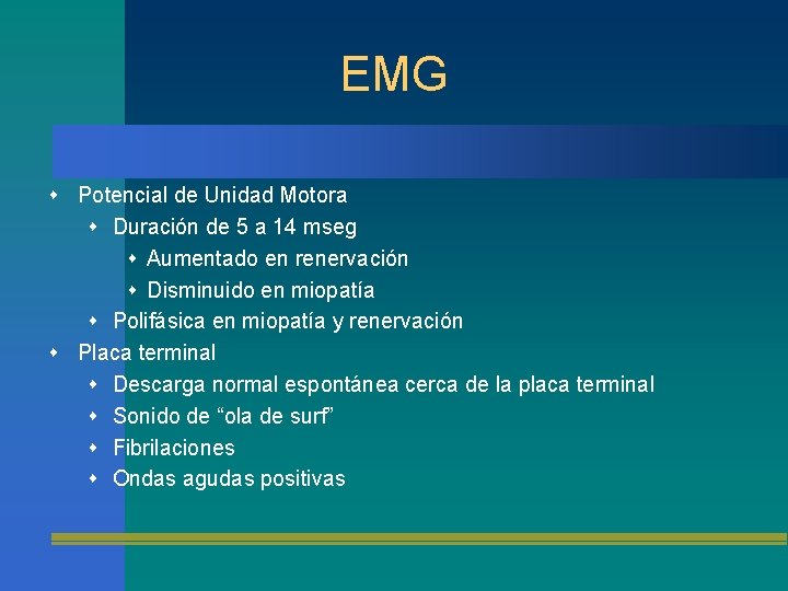 EMG Potencial de Unidad Motora Duración de 5 a 14 mseg Aumentado en renervación