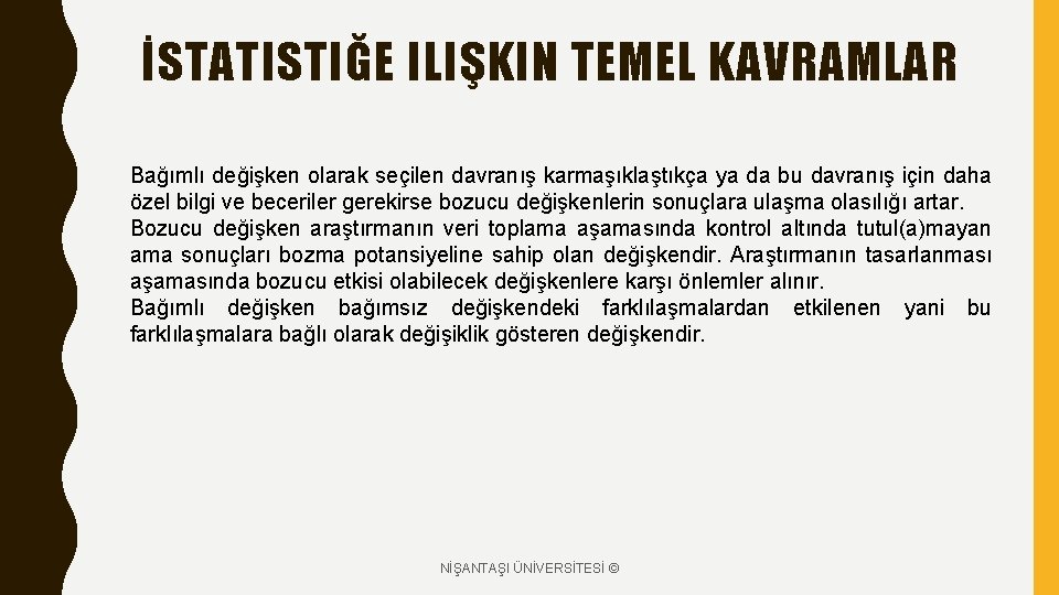 İSTATISTIĞE ILIŞKIN TEMEL KAVRAMLAR Bağımlı değişken olarak seçilen davranış karmaşıklaştıkça ya da bu davranış